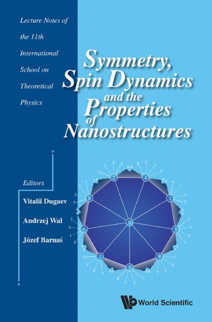 Symmetry, Spin Dynamics and the Properties of Nanostructures, Andrzej Wal, Józef Barnaś, Vitalii Dugaev