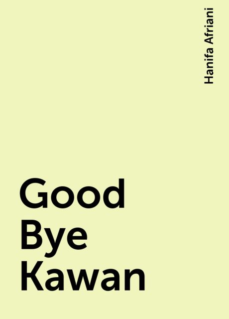 Good Bye Kawan, Hanifa Afriani