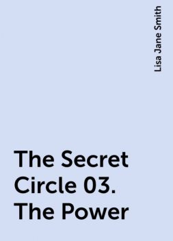 The Secret Circle 03. The Power, Lisa Jane Smith