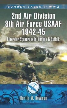 2nd Air Division Air Force USAAF 1942–45, Martin Bowman