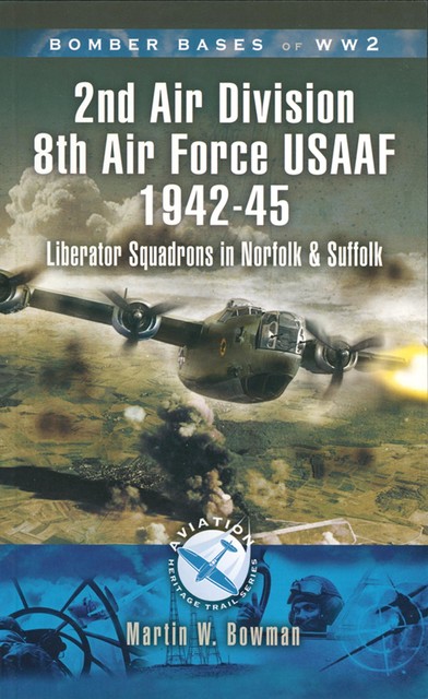 2nd Air Division Air Force USAAF 1942–45, Martin Bowman