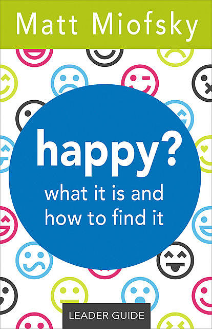 happy? Leader Guide, Matt Miofsky