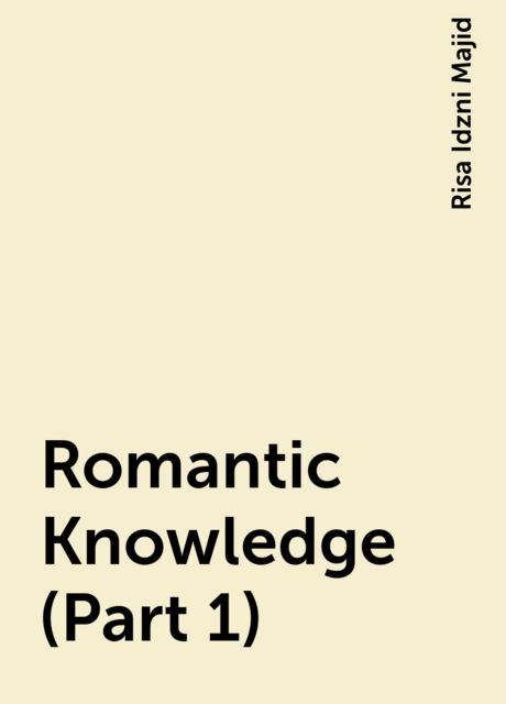 Romantic Knowledge (Part 1), Risa Idzni Majid
