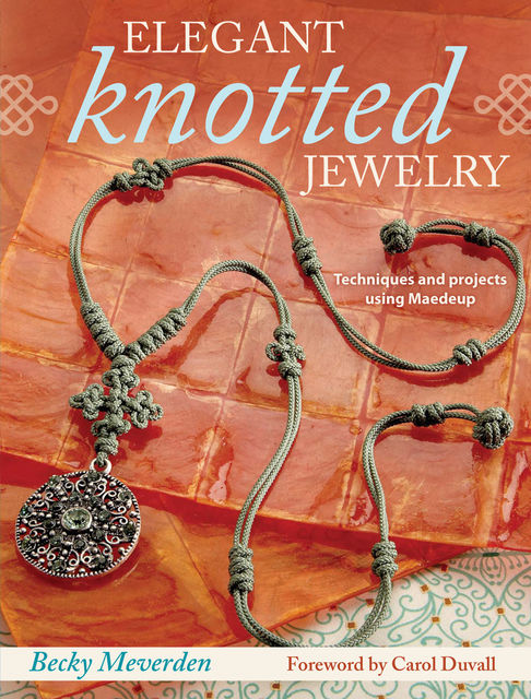Elegant Knotted Jewelry, Becky Meverden