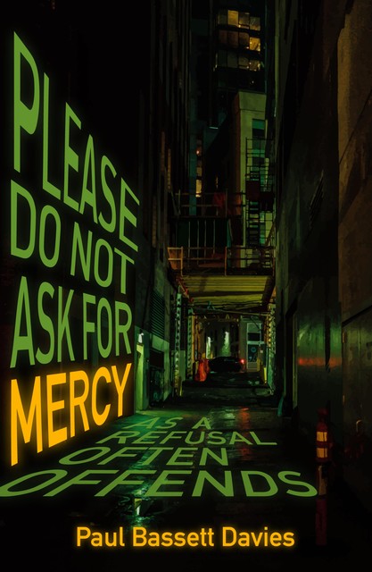 Please Do Not Ask for Mercy as a Refusal Often Offends, Paul Davies