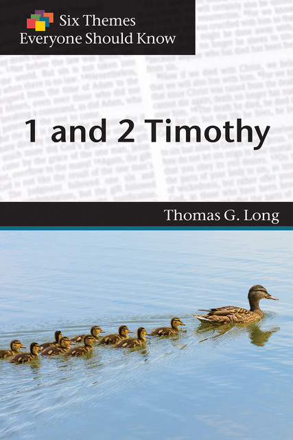 Six Themes in 1 & 2 Timothy Everyone Should Know, Thomas G. Long, Eva Stimson