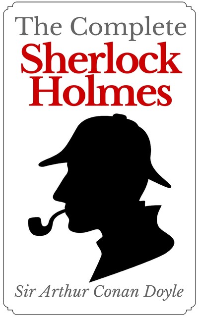 The Complete Sherlock Holmes Collection, Arthur Conan Doyle