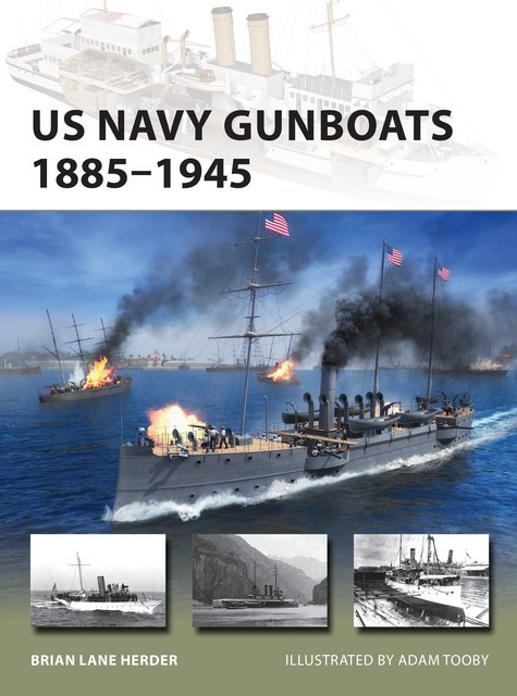 US Navy Gunboats 1885–1945, Brian Lane Herder