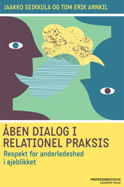Åben dialog og relationel praksis. Respekt for anderledeshed i øjeblikket, Jaakko Seikkula, Tom Erik Arnkil
