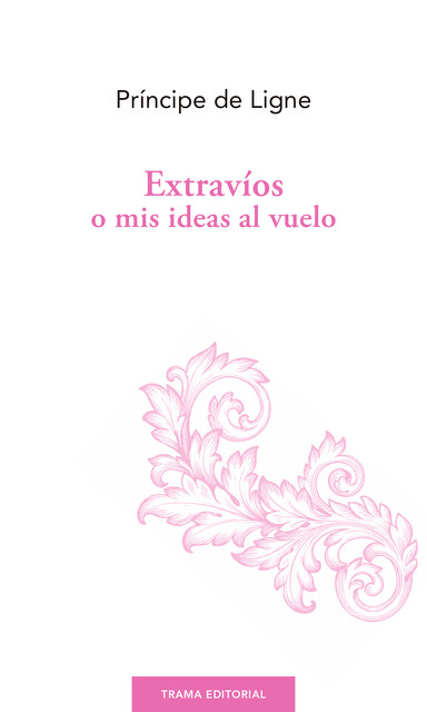 Extravíos o mis ideas al vuelo, Charles-Joseph de Ligne, Príncipe de Ligne
