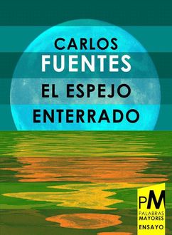 El Espejo Enterrado, Carlos Fuentes