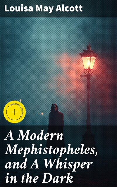 A Modern Mephistopheles, and A Whisper in the Dark, Louisa May Alcott