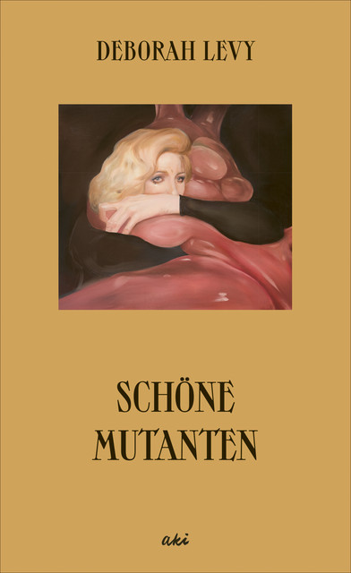 Schöne Mutanten, Deborah Levy