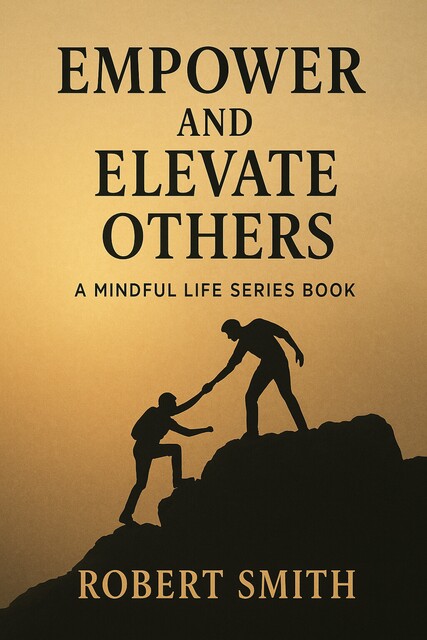 Empower and Elevate Others, Robert Smith