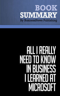 Summary: All I Really Need to Know in Business I learned at Microsoft  Julie Bick, Must Read Summaries