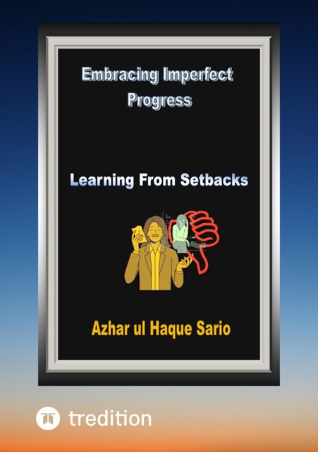 Embracing Imperfect Progress, Azhar ul Haque Sario