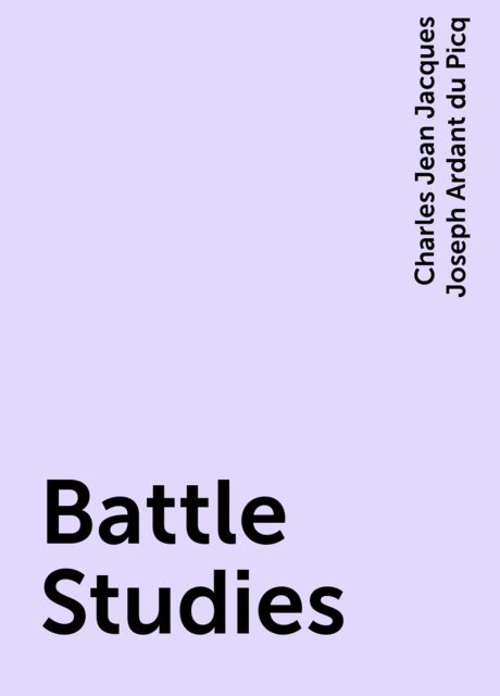 Battle Studies, Charles Jean Jacques Joseph Ardant du Picq