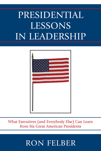 Presidential Lessons in Leadership, Ron Felber