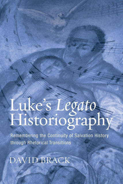 Luke’s Legato Historiography, David Brack