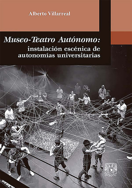 Museo-Teatro Autónomo: instalación escénica de autonomías universitarias, Alberto Villarreal