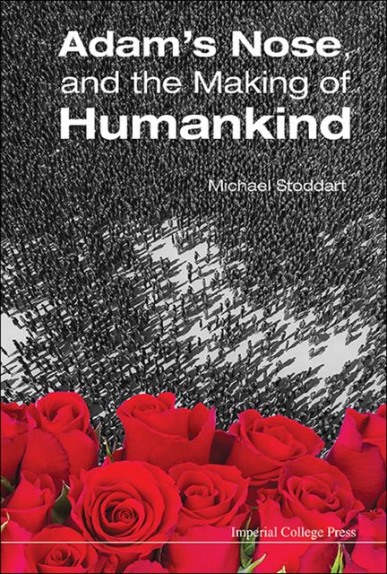 Adam's Nose, and the Making of Humankind, Michael Stoddart
