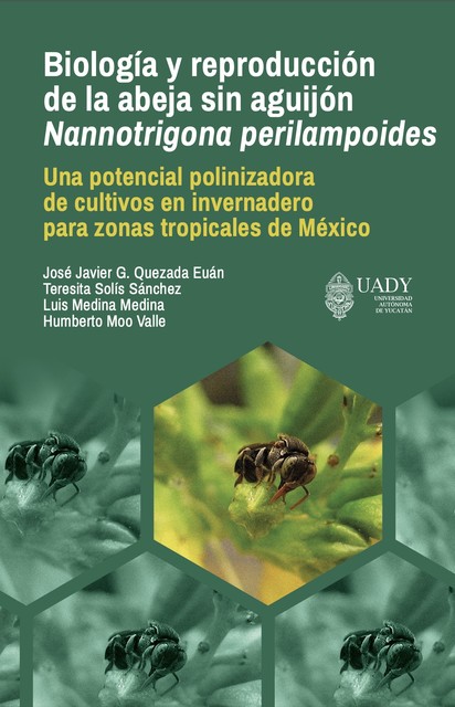 Biología y reproducción de la abeja sin aguijón Nannotrigona perilampoides, José Javier Guadalupe Quezada Euán
