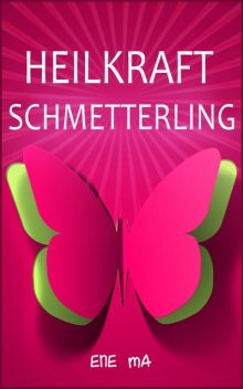Heilkraft Schmetterling, Ene Ma