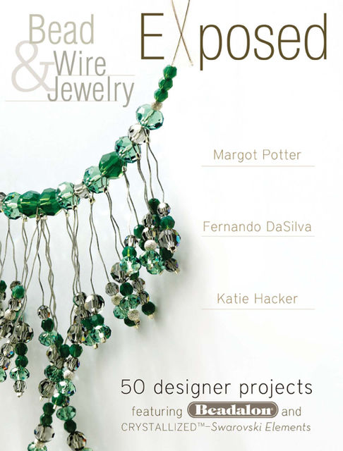 Bead And Wire Jewelry Exposed, Margot Potter, Katie Hacker