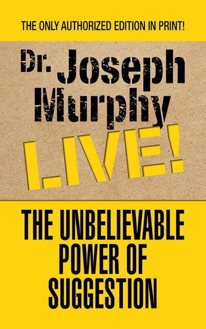 The Unbelievable Power of Suggestion, Joseph Murphy