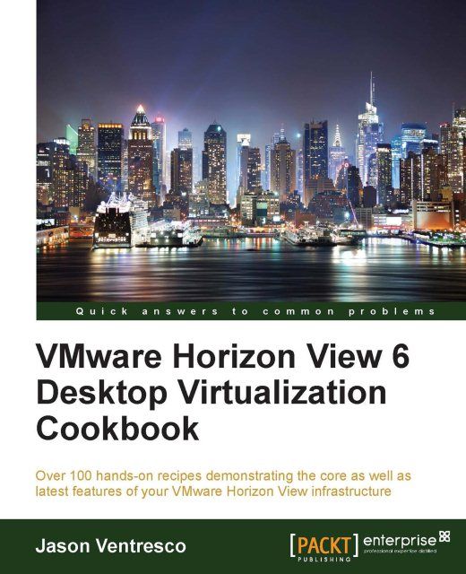 VMware Horizon View 6 Desktop Virtualization Cookbook, 