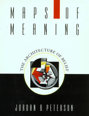 Maps of Meaning: The Architecture of Belief, Jordan B. Peterson