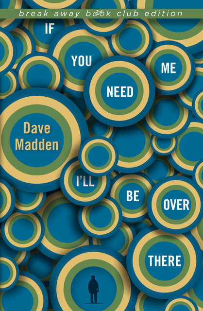 If You Need Me I’ll Be Over There, Dave Madden