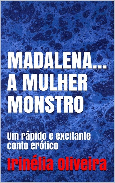 Madalena… A mulher monstro, Irinélia Oliveira