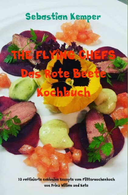 THE FLYING CHEFS Das Rote Beete Kochbuch, Sebastian Kemper