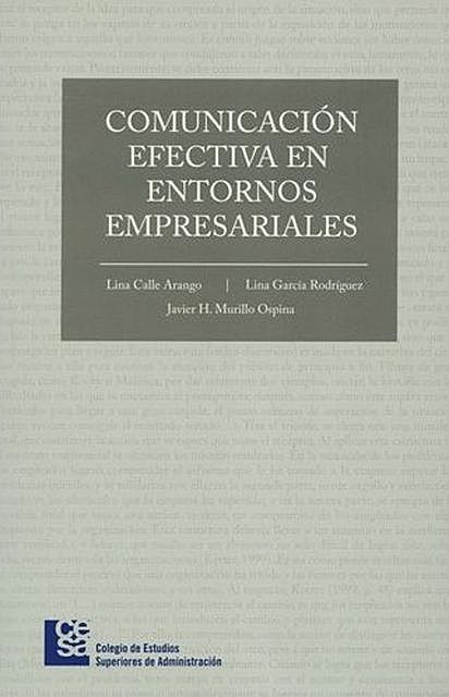 Comunicación efectiva en entornos empresariales, Javier H. Murillo O, Lina Calle A, Lina García R
