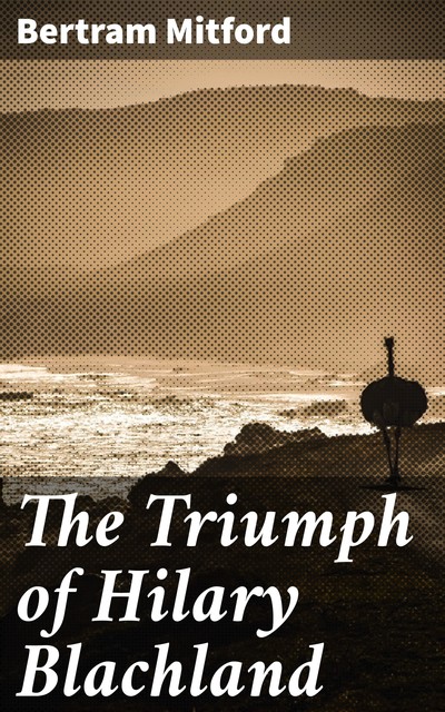 The Triumph of Hilary Blachland, Bertram Mitford