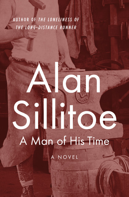 A Man of his Time, Alan Sillitoe