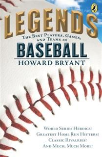 Legends: The Best Players, Games, and Teams in Baseball, Howard Bryant