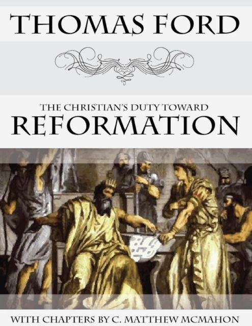 The Christian's Duty Toward Reformation, C.Matthew McMahon, Thomas Ford
