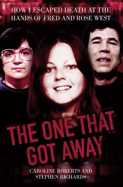 The One That Got Away – My Life Living with Fred and Rose West, Stephen Richards, Caroline Roberts