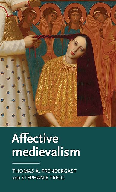 Affective medievalism, Stephanie Trigg, Thomas A. Prendergast