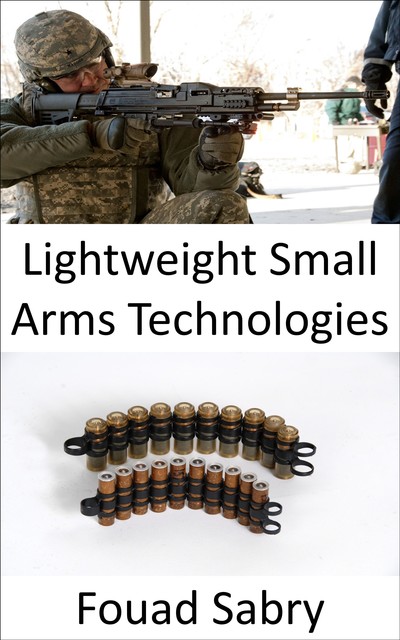 Lightweight Small Arms Technologies, Fouad Sabry