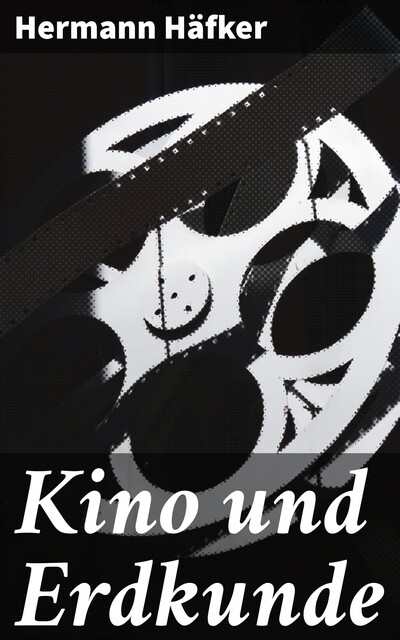 Kino und Erdkunde, Hermann Häfker