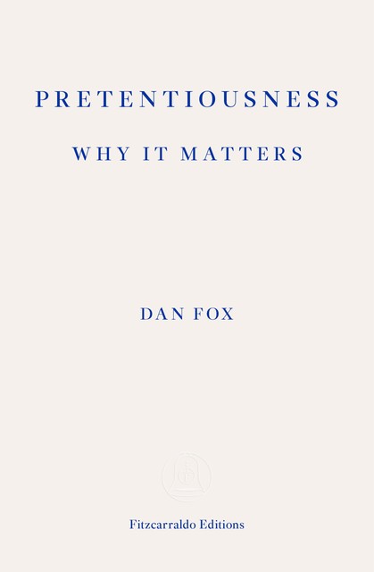Pretentiousness: Why it Matters, Dan Fox