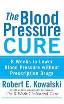 The Blood Pressure Cure, Robert E.Kowalski