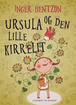 Ursula og den lille Kirrelit, Inger Bentzon