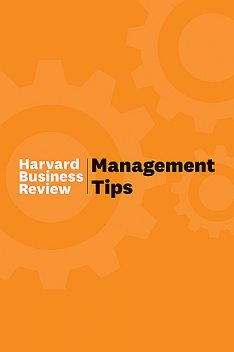 Management Tips: From Harvard Business Review, Harvard Business Review