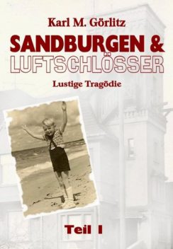 Sandburgen & Luftschlösser – Band 1, Karl Michael Görlitz