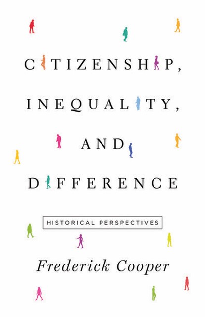 Citizenship, Inequality, and Difference, Frederick Cooper