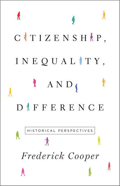 Citizenship, Inequality, and Difference, Frederick Cooper